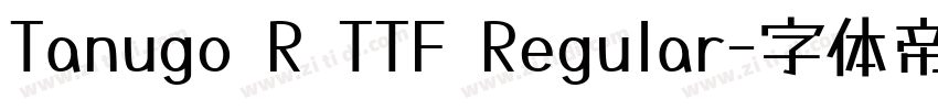 Tanugo R TTF Regular字体转换